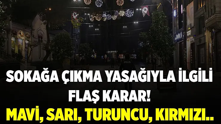 Sokağa çıkma yasaklarıyla ilgili flaş karar! 4 kriter devrede olacak!