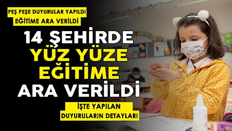 Son dakika 14 şehirde yüz yüze eğitime ara verildi! İşte yapılan duyuru