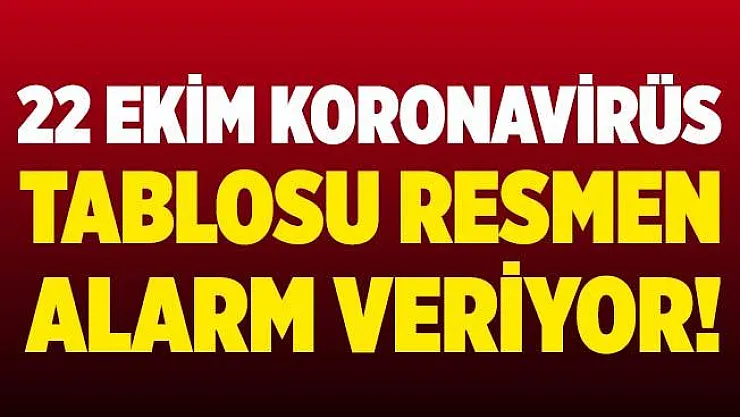 Son dakika 22 Ekim koronavirüs tablosu açıklandı! Tablo resmen alarm veriyor!