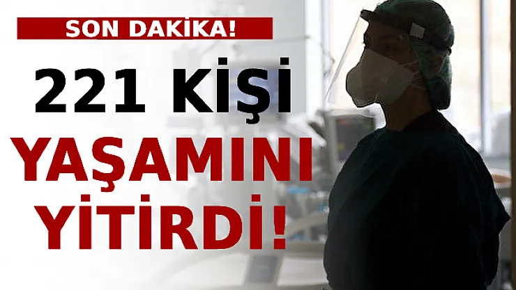 Son Dakika! 221 Kişi Yaşamını Yitirdi!