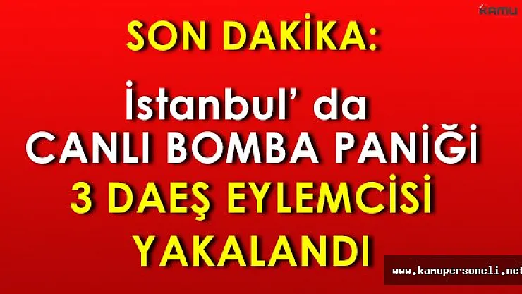 Son Dakika: 3 Canlı Bomba Yakalandı!
