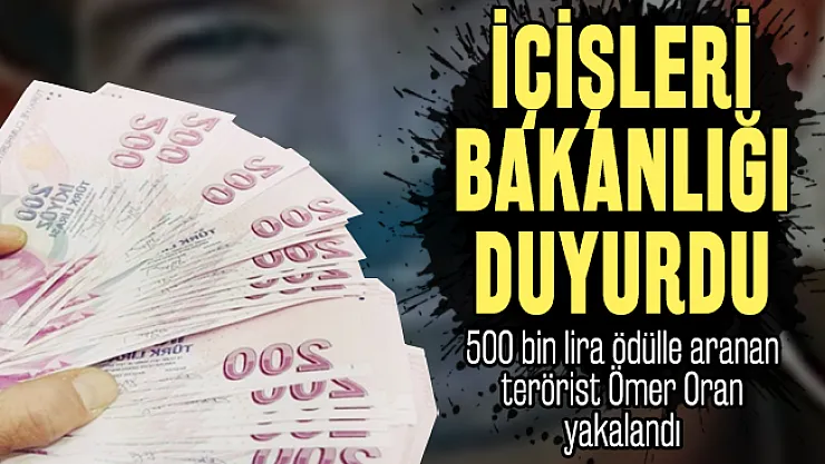 Son dakika 500 bin lira ödülle aranan terörist Ömer Oran yakalandı