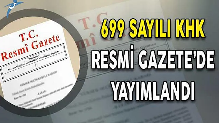 Son Dakika: 699  Sayılı KHK Resmi Gazete'de Yayımlandı