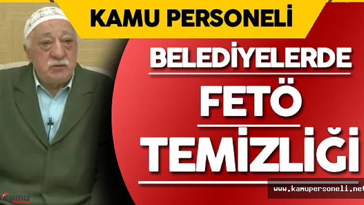 Son Dakika Açıklaması Belediyeler de FETÖ'cü Taşeron ve Personellerden Arındırılıyor