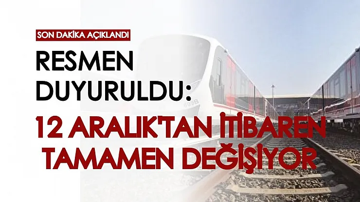 Son dakika açıklaması geldi! 12 Aralık'tan itibaren tamamen değişiyor, sayısı da saati de artacak