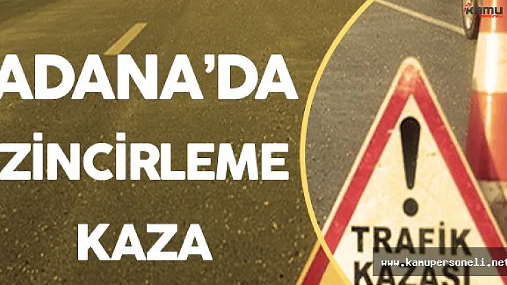 Son Dakika: Adana'da Zincirleme Kaza ! 2'si Ağır 15 Kişi Yaralandı