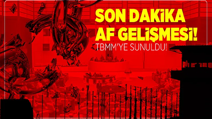 Son dakika af gelişmesi! TBMM'ye sunuldu! Kabul edilirse çok sayıda mahkum faydalanacak