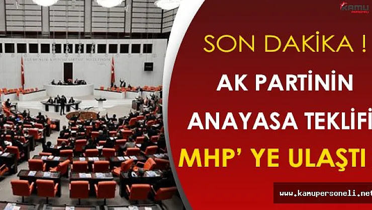 Son Dakika: Ak Parti'nin Anayasa Teklifi MHP' ye Ulaştı!