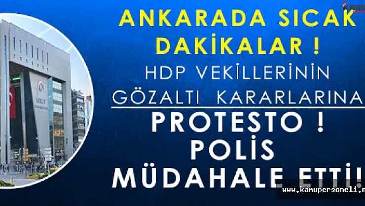 Son Dakika: Ankarada HDP Vekillerinin Gözaltına Alınmasına Protesto! Polis Müdahale Etti!