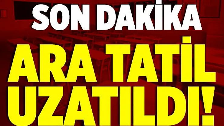 Son dakika ara tatil dönem sonuna kadar uzatıldı! Okullar ne zaman açılacak?