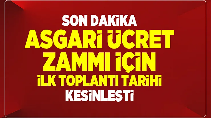 Son dakika Asgari ücret zammı için ilk toplantı tarihi kesinleşti