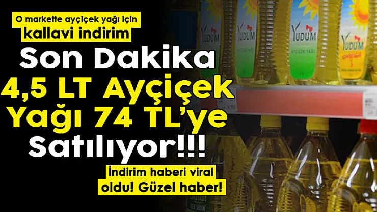 Son dakika ayçiçek yağında kallavi indirim yapıldı! O markette 4,5 litre ayçiçek yağı 74 TL'ye satılıyor