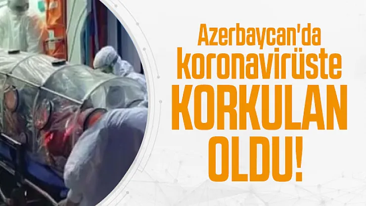 Son dakika Azerbaycan'da koronavirüste korkulan oldu!