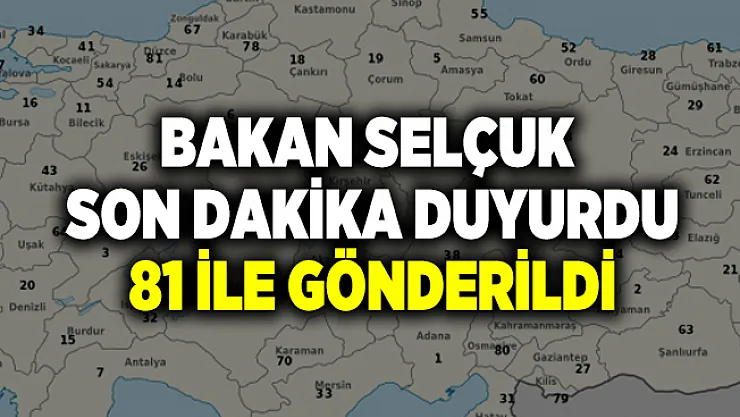 Son dakika Bakan Selçuk duyurdu! 81 ile gönderildi