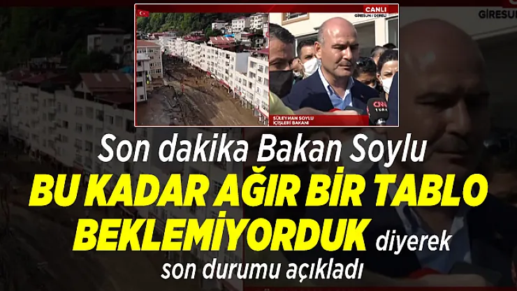 Son dakika Bakan Soylu bu kadar ağır bir tablo beklemiyorduk diyerek son durumu açıkladı