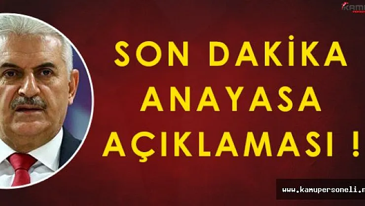 Son Dakika: Başbakan Binali Yıldırımdan Anayasa Açıklaması