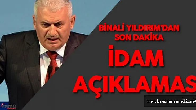 Son Dakika: Başbakan Binali Yıldırım'dan İdam Açıklaması