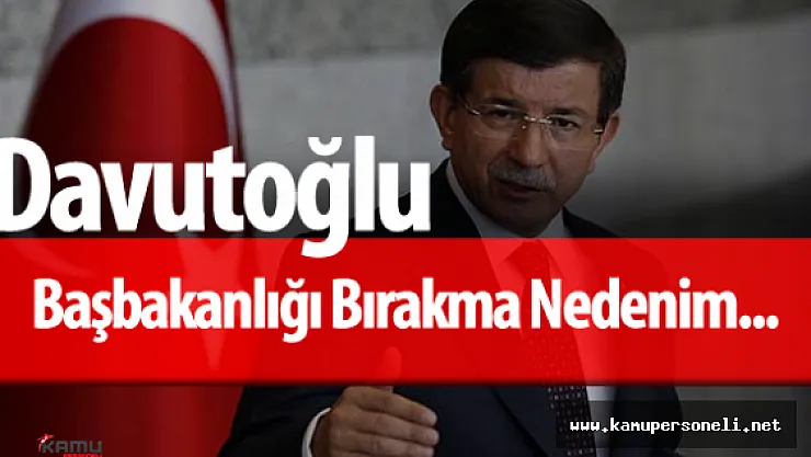 Son Dakika: Başbakan Davutoğlu Asıl Ayrılma Nedenini Açıkladı
