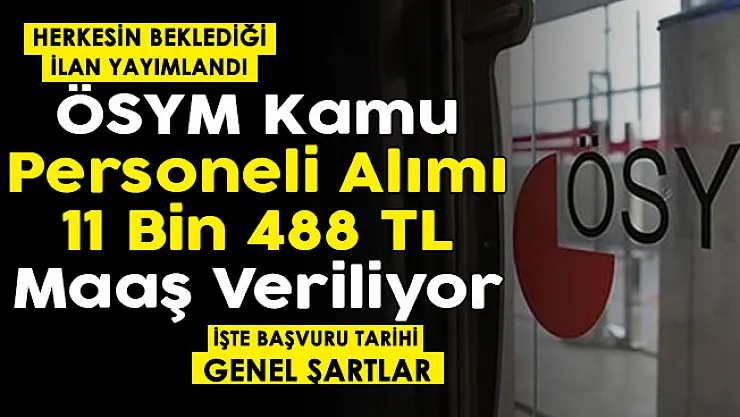 Son dakika beklenen ilan sonunda yayımlandı! ÖSYM 11 bin 488 TL maaşla kamu personeli alımı yapıyor