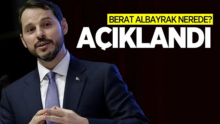 Son dakika Berat Albayrak Nerede olduğu açıklandı!