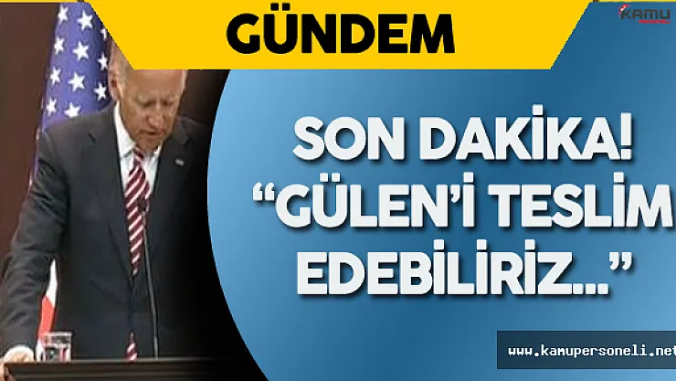 Son Dakika Biden'den İade Konusunda Açıklama : " Gülen'i Teslim Edebiliriz ..."