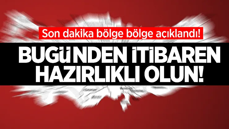 Son dakika bölge bölge açıklandı! Bugünden itibaren felaketlere hazır olun!