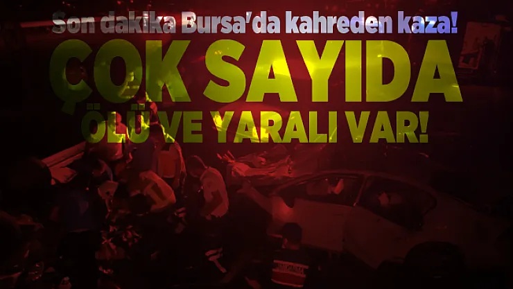 Son dakika Bursa'da kahreden kaza! Çok sayıda ölü ve yaralı var!