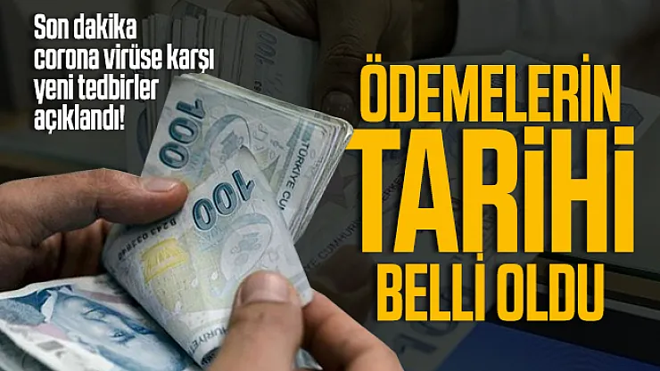 Son dakika corona virüse karşı yeni tedbirler açıklandı! Ödemelerin tarihi belli oldu
