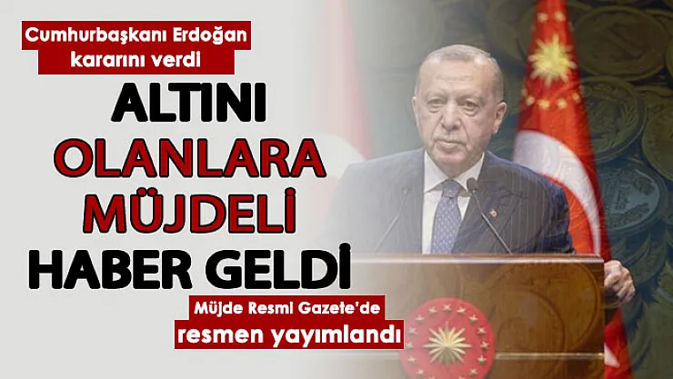 Son dakika: Cumhurbaşkanı Erdoğan kararı verdi! Altını olan vatandaşlara müjde: Resmi Gazete'de yayımlandı