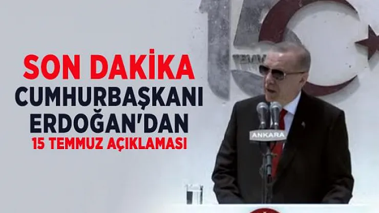 Son dakika Cumhurbaşkanı Erdoğan'dan 15 Temmuz açıklaması