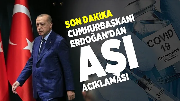 Son dakika Cumhurbaşkanı Erdoğan'dan aşı açıklaması