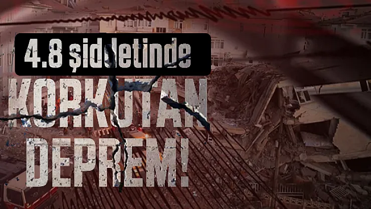 Son dakika depremi Kandilli duyurdu: 4.8 şiddetinde korkutan deprem!
