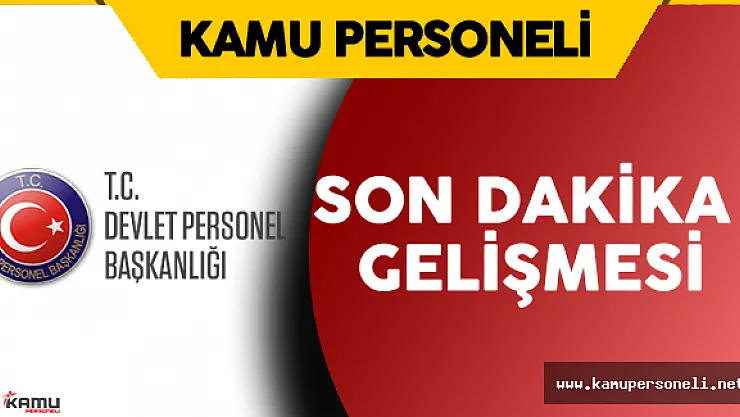 Son Dakika: Devlet Personel Başkanlığı'nda Son Dakika Gelişmesi !
