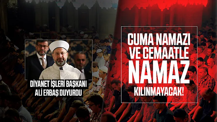Son dakika Diyanet İşleri Başkanı Ali Erbaş corona virüsü tedbirlerini açıkladı: Cuma namazı ve cemaatle namaz kılınmayacak!