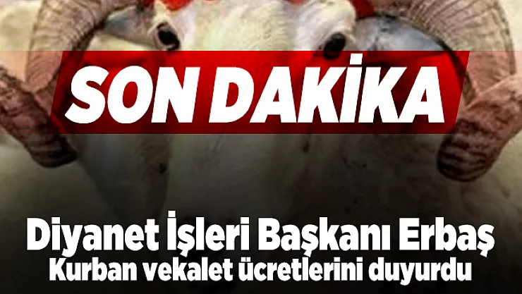 Son dakika Diyanet İşleri Başkanı Erbaş Kurban vekalet ücretlerini duyurdu