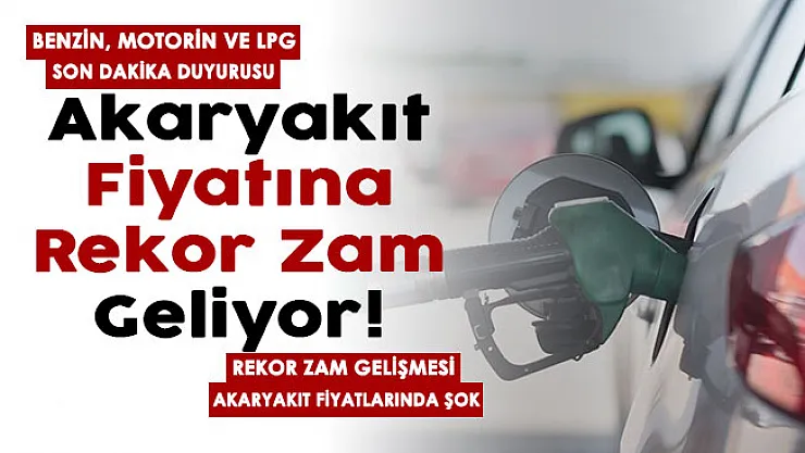 Son dakika duyurusu yayımlandı: Benzin, motorin ve LPG'ye rekor zam geliyor