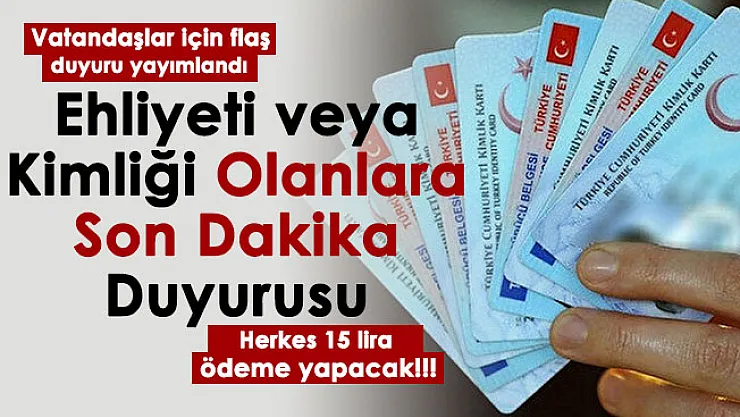 Son dakika Ehliyeti veya kimliği olanlara duyuru yapıldı! Bundan sonra tamamen zorunlu oldu: 15 TL ödeyeceksiniz