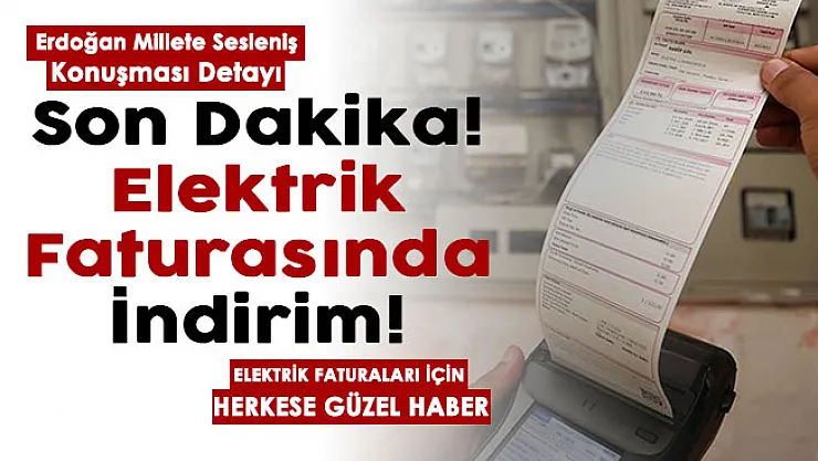 Son dakika elektrik faturasında indirim müjdesi! Cumhurbaşkanı Erdoğan millete sesleniş konuşması detayı