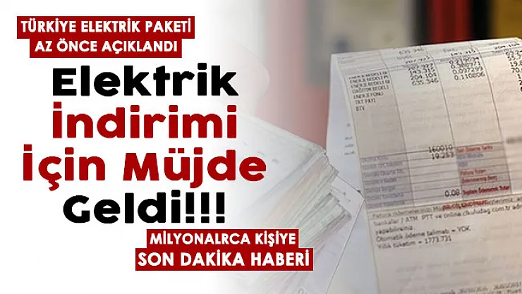 Son dakika elektrik indirimi için müjdeli haber geldi! Elektrik paketi az önce duyuruldu