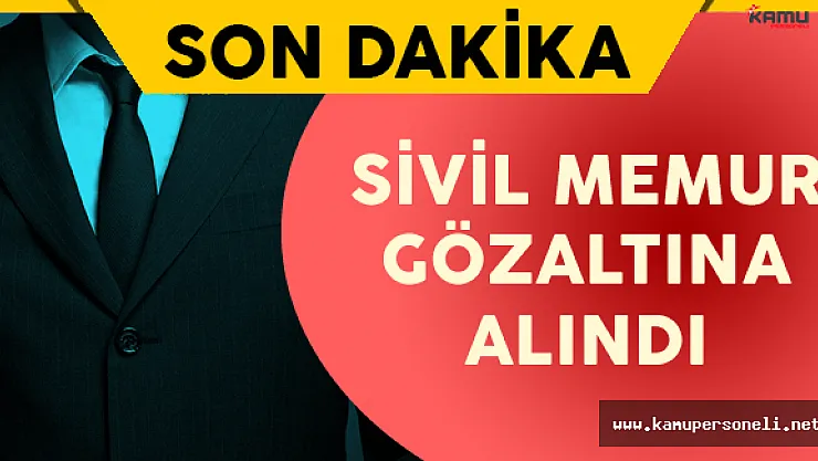 Son Dakika: FETÖ'cü Olduğu İddia Edilen Sivil Memur Gözaltına Alındı