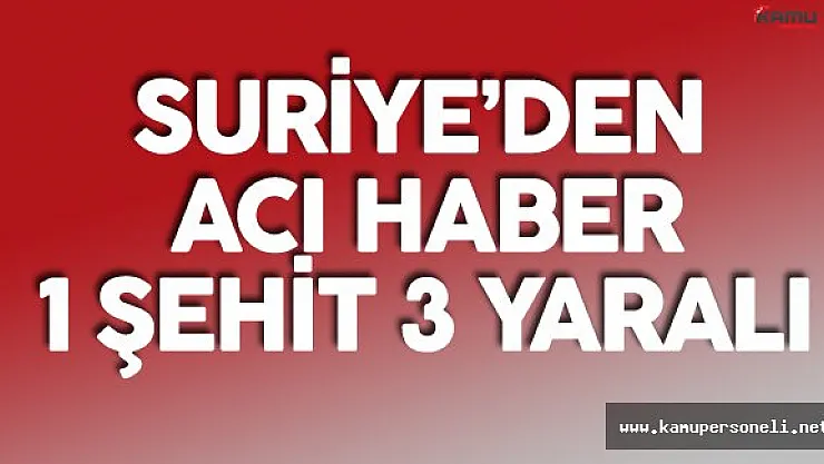 Son Dakika: Fırat Kalkanı Operasyonundan Acı Haber: 1 Şehit 3 Yaralı