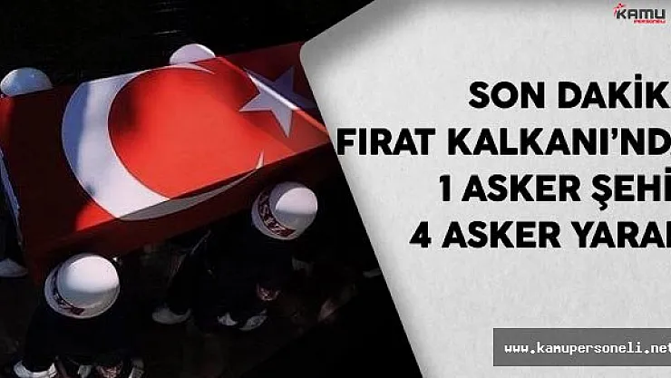 Son Dakika: Fırat Kalkanı'nda 2 Asker Şehit, 3 Asker Yaralı