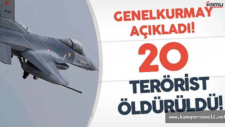 Son Dakika ! Genelkurmay Başkanlığı'ndan Açıklama :  20 DAEŞ Militanı Öldürüldü