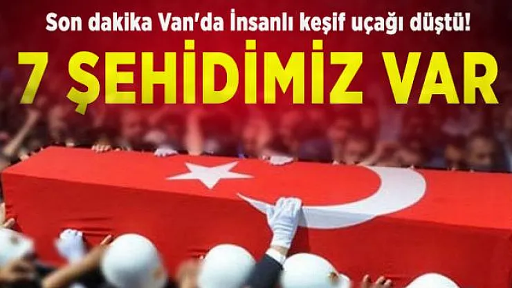 Son dakika haber... Van'da İnsanlı keşif uçağı düştü! 7 şehidimiz var