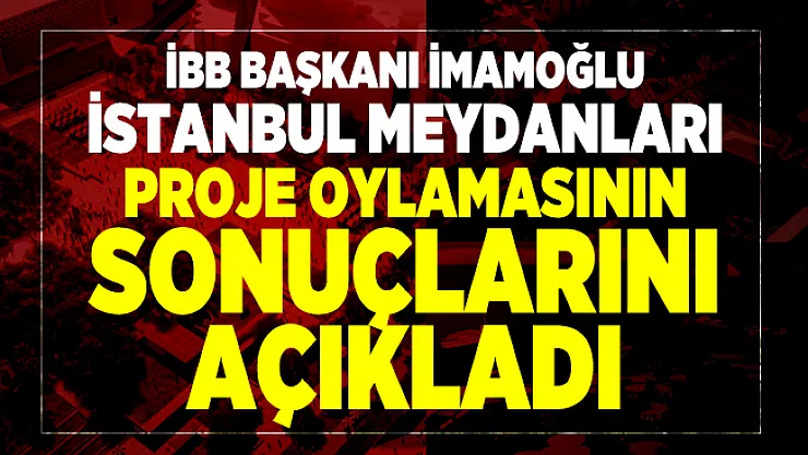 Son dakika haberi...İBB Başkanı İmamoğlu İstanbul meydanları proje oylamasının sonuçlarını açıkladı