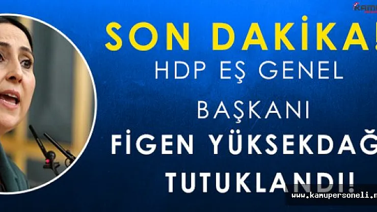 Son Dakika: HDP Eş Genel Başkanı Figen Yüksekdağ Tutuklandı!