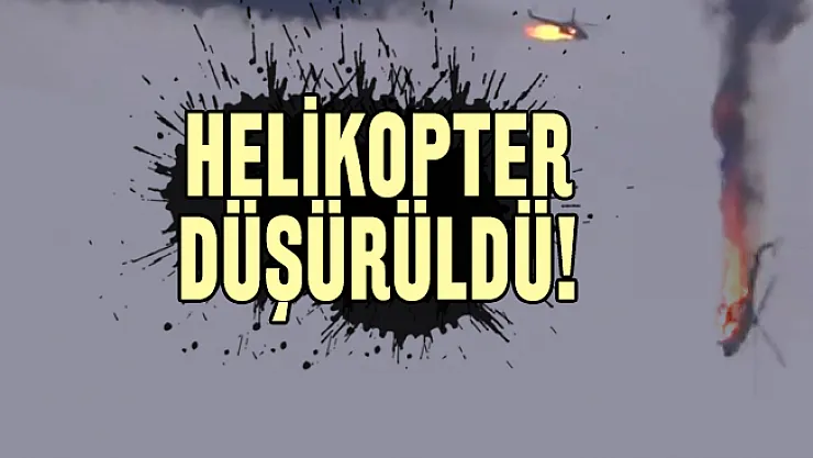 Son dakika helikopter düşürüldü!