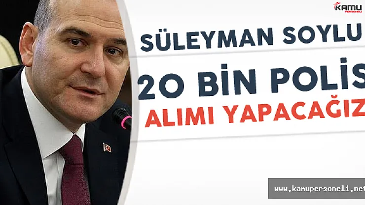 Son Dakika: İçişleri Bakanı ཐ Bin Polis Alacağız' Dedi