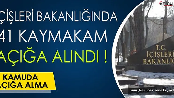 Son Dakika: İçişleri Bakanlığında 41 Kaymakam Açığa Alındı
