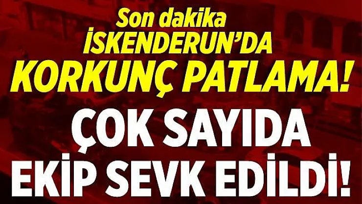 Son dakika İskenderun'da korkunç patlama! Çok sayıda sağlık ekibi sevk edildi!